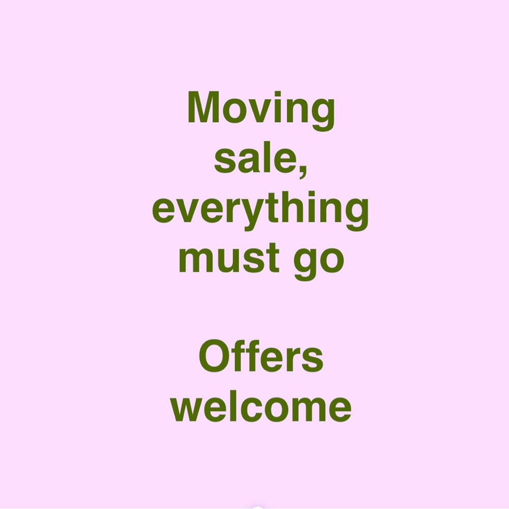Moving sale everything must go, reasonable offers welcome